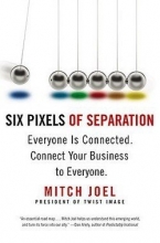 Cover art for Six Pixels of Separation : Everyone Is Connected. Connect Your Business to Everyone. (Paperback)--by Mitch Joel [2010 Edition] ISBN: 9780446548229