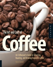Cover art for The Art and Craft of Coffee: An Enthusiast's Guide to Selecting, Roasting, and Brewing Exquisite Coffee