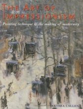 Cover art for The Art of Impressionism: Painting Technique and the Making of Modernity