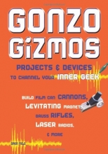 Cover art for Gonzo Gizmos: Projects & Devices to Channel Your Inner Geek