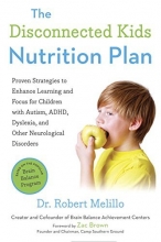 Cover art for The Disconnected Kids Nutrition Plan: Proven Strategies to Enhance Learning and Focus for Children with Autism, ADHD, Dyslexia, and Other Neurological Disorders