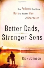 Cover art for Better Dads, Stronger Sons: How Fathers Can Guide Boys to Become Men of Character