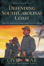 Cover art for Defending South Carolina's Coast: The Civil War from Georgetown to Little River (Civil War Series)