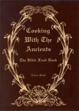 Cover art for Cooking with the Ancients : Bible Food Book