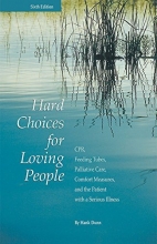Cover art for Hard Choices for Loving People: CPR, Feeding Tubes, Palliative Care, Comfort Measures, and the Patient with a Serious Illness, 6th Ed.