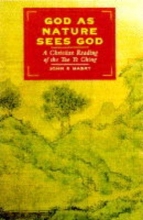 Cover art for God, As Nature Sees God: A Christian Reading of the Tao Te Ching