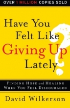 Cover art for Have You Felt Like Giving Up Lately?: Finding Hope and Healing When You Feel Discouraged