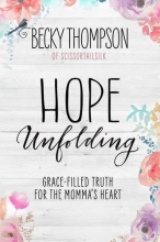Cover art for Hope Unfolding: Grace-Filled Truth for the Momma's Heart