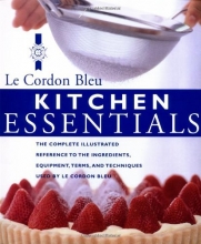 Cover art for Kitchen Essentials: The Complete Illustrated Reference to the Ingredients, Equipment, Terms, and Techniques Used By Le Cordon Bleu