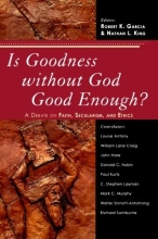Cover art for Is Goodness without God Good Enough?: A Debate on Faith, Secularism, and Ethics