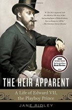 Cover art for The Heir Apparent: A Life of Edward VII, the Playboy Prince