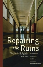 Cover art for Repairing the Ruins: The Classical and Christian Challenge to Modern Education