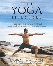 Cover art for The Yoga Lifestyle: Using the Flexitarian Method to Ease Stress, Find Balance, and Create a Healthy Life