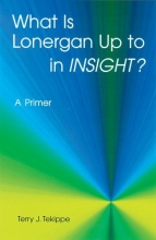 Cover art for What is Lonergan Up to in "Insight"?: A Primer (Zacchaeus Studies: Theology)