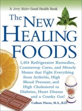 Cover art for The New Healing Foods: 1,404 Refrigerator Remedies, Countertop Cures, and Miracle Menus that Fight Everything from Arthritis, High Blood Pressure, and ... Cranky Gut! (Jerry Baker Good Health series)