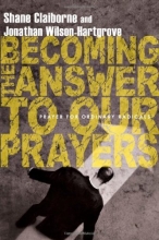 Cover art for Becoming the Answer to Our Prayers: Prayer for Ordinary Radicals