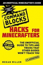 Cover art for Hacks for Minecrafters: Command Blocks: The Unofficial Guide to Tips and Tricks That Other Guides Won't Teach You