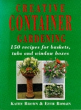 Cover art for Creative Container Gardening: 150 Recipes for Baskets, Tubs and Window Boxes (Mermaid Books)