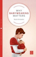 Cover art for Why Babywearing Matters (Pinter & Martin Why It Matters)