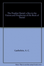 Cover art for The Prophet Daniel: a Key to the Visions and Prophecies of the Book of Daniel