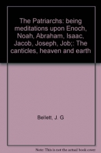 Cover art for The Patriarchs: being meditations upon Enoch, Noah, Abraham, Isaac, Jacob, Joseph, Job;: The canticles, heaven and earth