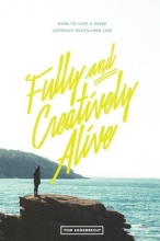 Cover art for Fully and Creatively Alive: How to Live a More Joyfully Fulfilling Life