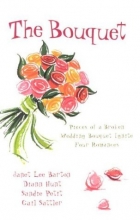 Cover art for The Bouquet: Flowers by Felicity/Petals of Promise/Rose in Bloom/Flowers for a Friend (Inspirational Romance Collection)