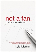 Cover art for Not a Fan Daily Devotional: 75 Days to Becoming a Completely Committed Follower of Jesus