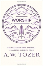 Cover art for Worship: The Reason We Were Created-Collected Insights from A. W. Tozer