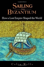 Cover art for Sailing from Byzantium: How a Lost Empire Shaped the World