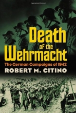 Cover art for Death of the Wehrmacht: The German Campaigns of 1942 (Modern War Studies)
