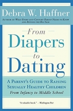 Cover art for From Diapers to Dating: A Parent's Guide to Raising Sexually Healthy Children - From Infancy to Middle School