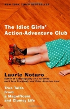Cover art for The Idiot Girls' Action-Adventure Club: True Tales from a Magnificent and Clumsy Life