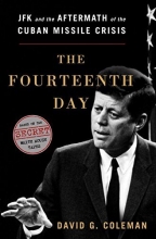 Cover art for The Fourteenth Day: JFK and the Aftermath of the Cuban Missile Crisis: The Secret White House Tapes