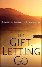 Cover art for The Gift Of Letting Go: Powerful Stories Of Forgiveness