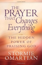 Cover art for The Prayer That Changes Everything: The Hidden Power of Praising God (Omartian, Stormie)