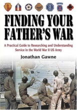 Cover art for Finding Your Father's War: A Practical Guide to Researching and Understanding Service in the World War II U.S. Army
