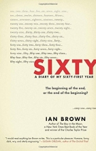Cover art for Sixty: A Diary of My Sixty-First Year: The Beginning of the End, or the End of the Beginning?