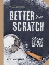 Cover art for Better From Scratch (Williams-Sonoma): Delicious DIY Foods to Start Making at Home