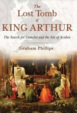 Cover art for The Lost Tomb of King Arthur: The Search for Camelot and the Isle of Avalon