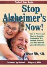 Cover art for Stop Alzheimer's Now!: How to Prevent & Reverse Dementia, Parkinson's, ALS, Multiple Sclerosis & Other Neurodegenerative Disorders