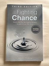 Cover art for A Fighting Chance- Third Edition by Dr. Gordon Pedersen. How to Win the War Against Virus and Bacteria with Silver