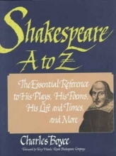 Cover art for Shakespeare A to Z: The Essential Reference to His Plays, His Poems, His Life and Times, and More (Literary A to Z)