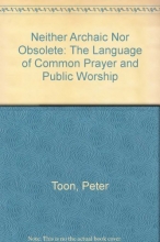 Cover art for Neither Archaic Nor Obsolete The Language of Common Prayer and Public Worship