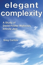 Cover art for Elegant Complexity: A Study of David Foster Wallace's Infinite Jest