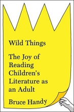 Cover art for Wild Things: The Joy of Reading Children's Literature as an Adult