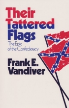 Cover art for Their Tattered Flags: The Epic of the Confederacy (Williams-Ford Texas A&M University Military History Series)