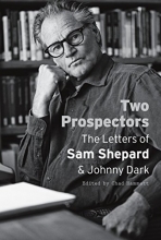 Cover art for Two Prospectors: The Letters of Sam Shepard and Johnny Dark (Southwestern Writers Collection Series, Wittliff Collections)