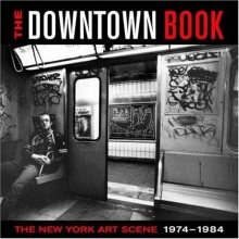 Cover art for The Downtown Book: The New York Art Scene 1974-1984