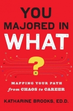Cover art for You Majored in What?: Mapping Your Path From Chaos to Career